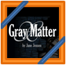 News: Gray Matter
